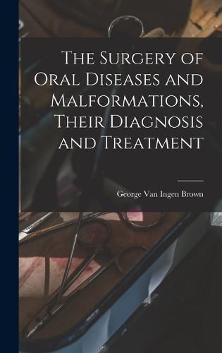 Cover image for The Surgery of Oral Diseases and Malformations, Their Diagnosis and Treatment