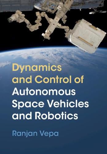 Cover image for Dynamics and Control of Autonomous Space Vehicles and Robotics
