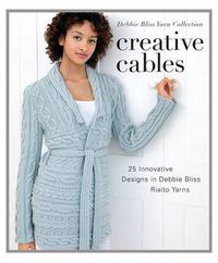 Cover image for Creative Cables: 25 Innovative Designs in Debbie Bliss Rialto Yarns