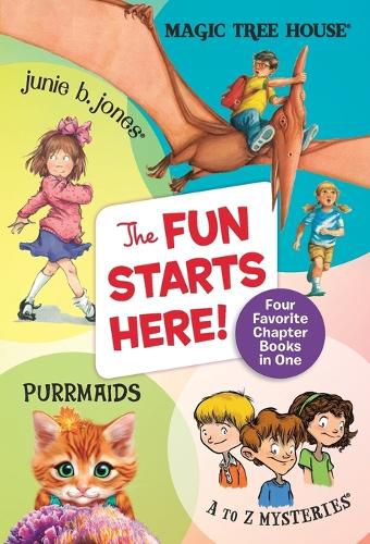 The Fun Starts Here!: Four Favorite Chapter Books in One: Junie B. Jones, Magic Tree House, Purrmaids, and A to Z Mysteries
