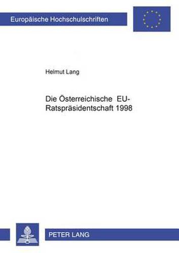 Cover image for Die Oesterreichische Eu-Ratspraesidentschaft 1998: Die Praesidentschaft ALS Instrument Der Integration