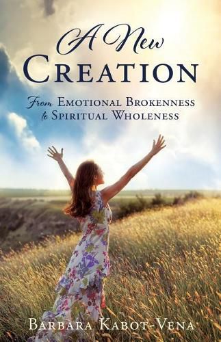 Cover image for A New Creation: From Emotional Brokenness to Spiritual Wholeness