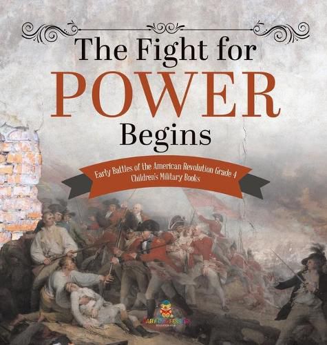 Cover image for The Fight for Power Begins Early Battles of the American Revolution Grade 4 Children's Military Books