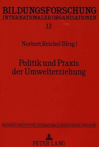 Politik Und Praxis Der Umwelterziehung: Beitraege Der Internationalen OECD-Konferenz Vom 6. Bis 11. Maerz 1994 in Braunschweig