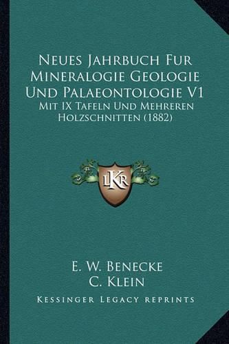 Neues Jahrbuch Fur Mineralogie Geologie Und Palaeontologie V1: Mit IX Tafeln Und Mehreren Holzschnitten (1882)