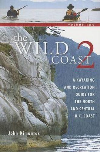 Cover image for The Wild Coast 2: A Kayaking, Hiking and Recreational Guide for the North and Central B.C. Coast