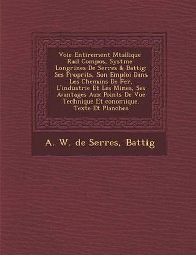 Cover image for Voie Enti Rement M Tallique Rail Compos, Syst Me Longrines de Serres & Battig: Ses Propri T S, Son Emploi Dans Les Chemins de Fer, L'Industrie Et Les