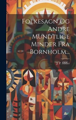 Cover image for Folkesagn Og Andre Mundtlige Minder Fra Bornholm...