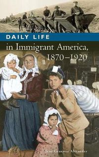 Cover image for Daily Life in Immigrant America, 1870-1920