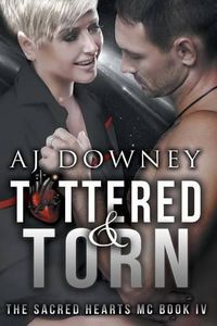 Cover image for Tattered & Torn: The Sacred Hearts MC Book IV