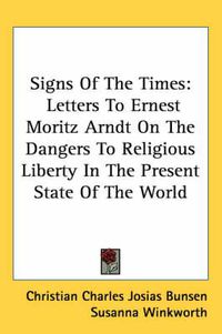 Cover image for Signs of the Times: Letters to Ernest Moritz Arndt on the Dangers to Religious Liberty in the Present State of the World