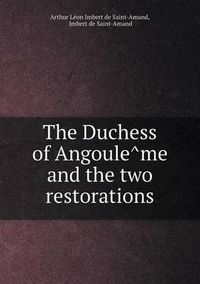 Cover image for The Duchess of Angoule&#770;me and the two restorations