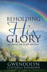 Cover image for Beholding His Glory: A Journey Side by Side with Jesus