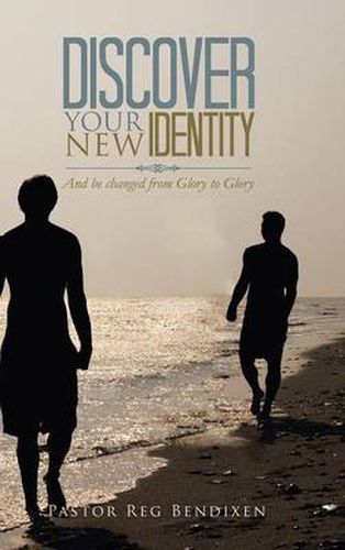 Cover image for Discover Your New Identity: And Be Changed from Glory to Glory