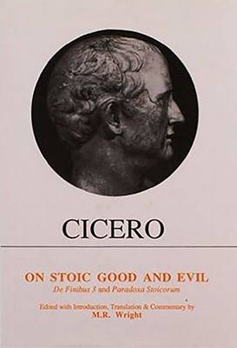 Cover image for Cicero: On Stoic Good and Evil: De Finibus Bonorum et Malorum Liber III and Parodoxa Stoicorum