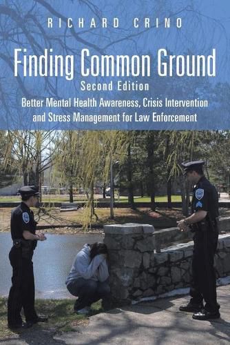 Cover image for Finding Common Ground: Second Edition Better Mental Health Awareness, Crisis Intervention and Stress Management for Law Enforcement