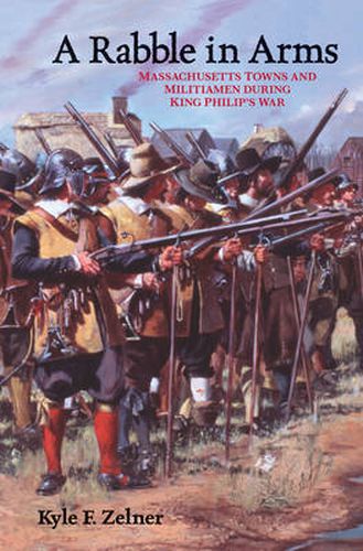 Cover image for A Rabble in Arms: Massachusetts Towns and Militiamen During King Philip's War