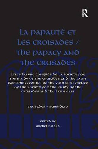 Cover image for La Papaute et les croisades / The Papacy and the Crusades: Actes du VIIe Congres de la Society for the Study of the Crusades and the Latin East/ Proceedings of the VIIth Conference of the Society for the Study of the Crusades and the Latin East