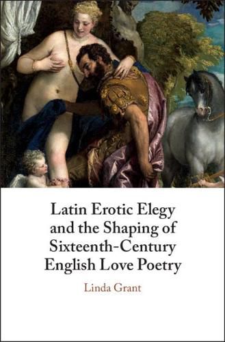 Latin Erotic Elegy and the Shaping of Sixteenth-Century English Love Poetry: Lascivious Poets