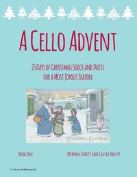 Cover image for A Cello Advent, 25 Days of Christmas Solos and Duets for a Most Joyous Season