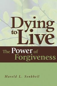 Cover image for Dying to Live: The Power of Forgiveness