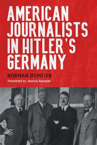 Cover image for American Journalists in Hitler's Germany