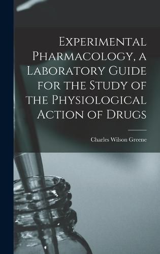 Experimental Pharmacology, a Laboratory Guide for the Study of the Physiological Action of Drugs