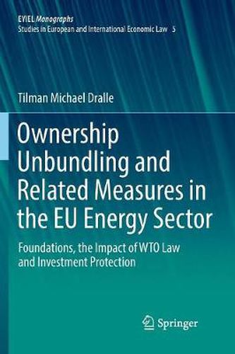 Cover image for Ownership Unbundling and Related Measures in the EU Energy Sector: Foundations, the Impact of WTO Law and Investment Protection