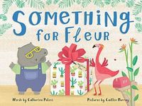 Cover image for Something for Fleur: A book about friendship, birthdays - and big surprises!