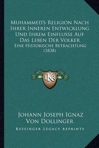 Cover image for Muhammed's Religion Nach Ihrer Inneren Entwicklung Und Ihrem Einflusse Auf Das Leben Der Volker: Eine Historische Betrachtung (1838)