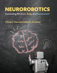 Cover image for Neurorobotics: Connecting the Brain, Body, and Environment