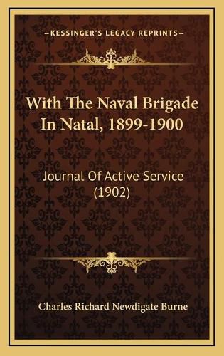 Cover image for With the Naval Brigade in Natal, 1899-1900 with the Naval Brigade in Natal, 1899-1900: Journal of Active Service (1902) Journal of Active Service (1902)