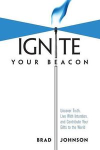 Cover image for Ignite Your Beacon: Uncover Truth, Live With Intention, and Contribute Your Gifts to the World