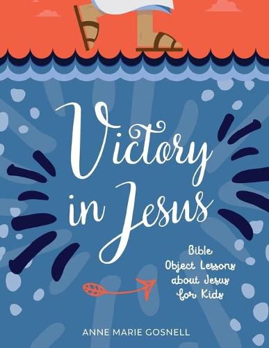 Cover image for Victory in Jesus: Bible Object Lessons about Jesus for Kids