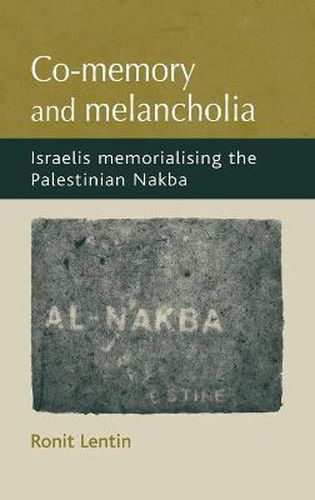 Cover image for Co-memory and Melancholia: Israelis Memorialising the Palestinian Nakba