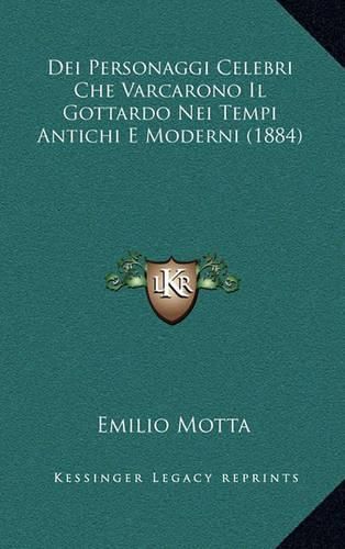 Cover image for Dei Personaggi Celebri Che Varcarono Il Gottardo Nei Tempi Antichi E Moderni (1884)