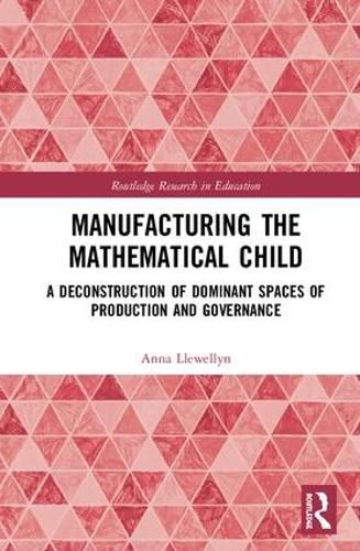 Cover image for Manufacturing the Mathematical Child: A Deconstruction of Dominant Spaces of Production and Governance