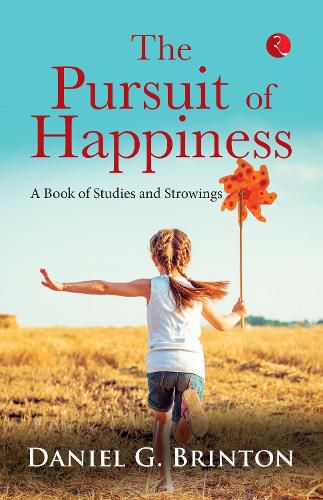 Cover image for THE PURSUIT OF HAPPINESS: A BOOK OF STUDIES AND STROWINGS