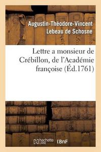 Cover image for Lettre a Monsieur de Crebillon, de l'Academie Francoise, Sur Les Spectacles de Paris: ; Dans Laquelle Il Est Parle Du Projet de Reunion de l'Opera-Comique A La Comedie Italienne