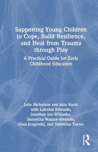 Supporting Young Children to Cope, Build Resilience, and Heal from Trauma through Play