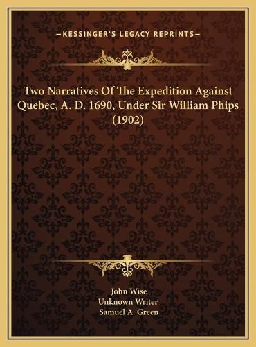 Cover image for Two Narratives of the Expedition Against Quebec, A. D. 1690, Under Sir William Phips (1902)