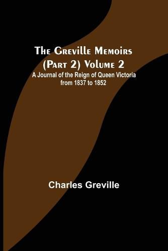 Cover image for The Greville Memoirs (Part 2) Volume 2; A Journal of the Reign of Queen Victoria from 1837 to 1852