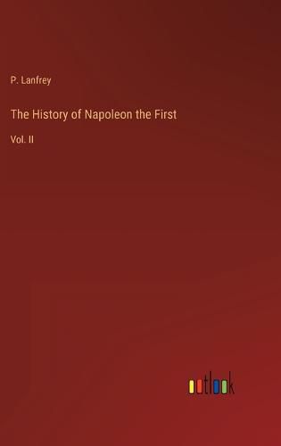 Cover image for The History of Napoleon the First