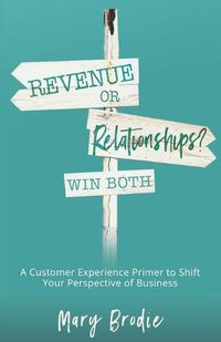 Cover image for Revenue or Relationships? Win Both: A Customer Experience Primer to Shift Your Perspective of Business