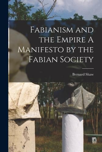 Cover image for Fabianism and the Empire A Manifesto by the Fabian Society