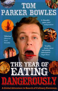 Cover image for The Year of Eating Dangerously: A Global Adventure in Search of Culinary Extremes