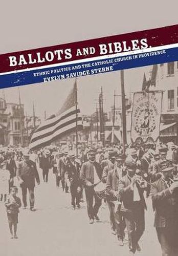 Cover image for Ballots and Bibles: Ethnic Politics and the Catholic Church in Providence