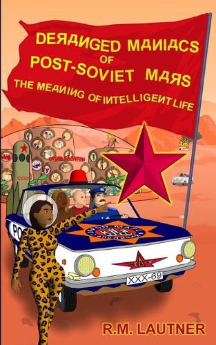 Cover image for Deranged Maniacs of Post-Soviet Mars: The Meaning of Intelligent Life