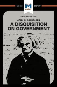 Cover image for An Analysis of John C. Calhoun's A Disquisition on Government: A Disquisition on Government