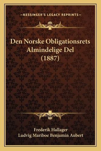 Cover image for Den Norske Obligationsrets Almindelige del (1887)